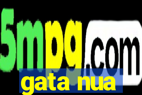 gata nua
